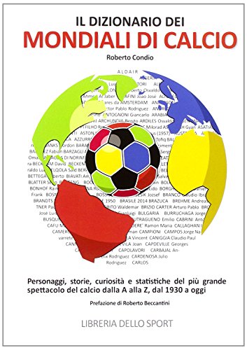 Il dizionario dei mondiali di calcio. Personaggi, storie, curiosità e statistiche del più grande spettacolo del calcio dlla A alla Z, dal 1930 ad oggi (Memorabilia)