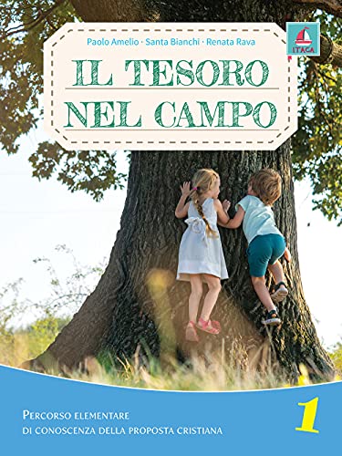 Il tesoro nel campo. Percorso elementare di conoscenza della proposta cristiana. Per la Scuola elementare. Con espansione online (Vol. 1) (Catechesi)