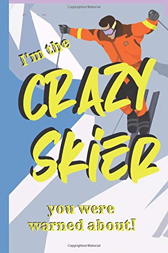 I'm the CRAZY SKIER you were warned about!: Gift notebook for friends, kids, boy, girl, man, woman, girlfriend, boyfriend, partner, spouse or co-worker
