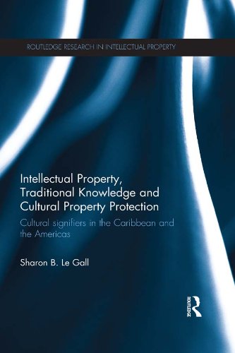 Intellectual Property, Traditional Knowledge and Cultural Property Protection: Cultural Signifiers in the Caribbean and the Americas (Routledge Research in Intellectual Property) (English Edition)