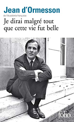 Je dirai malgré tout que cette vie fut belle (French Edition)