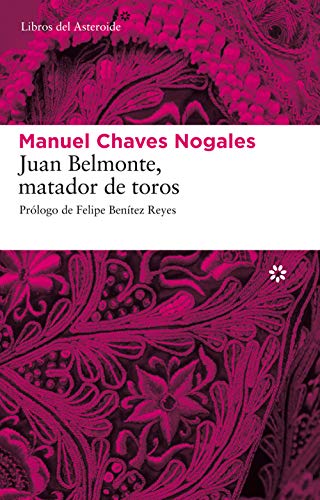 Juan Belmonte, matador de toros: Su vida y sus hazañas (Libros del Asteroide nº 44)