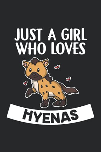 Just A Girl Who Loves Hyenas: A5 Blanko Notizbuch und Taschenbuch für Frauen und Mädchen • Ein lustiges Geschenk für jeden Hyänen Liebhaber, Freunde oder die Familie