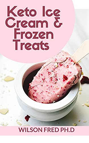 Keto Ice Cream & Frozen Treats : Keto Ice Cream Flavors (English Edition)