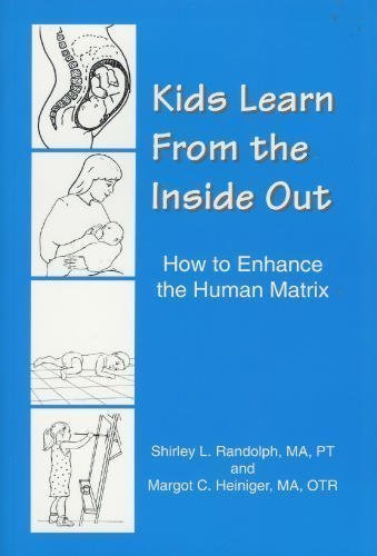 Kids Learn from the Inside Out - How to Enhance the Human Matrix