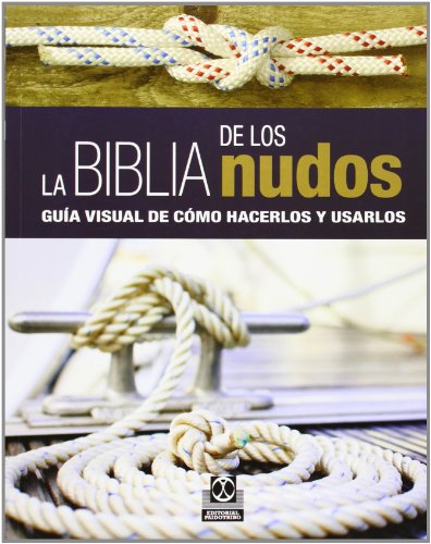 La biblia de los nudos. Guía visual de cómo hacerlos y usarlos (Color) (Libro Práctico)