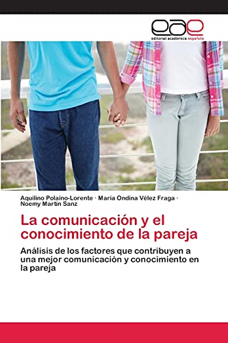 La comunicación y el conocimiento de la pareja: Análisis de los factores que contribuyen a una mejor comunicación y conocimiento en la pareja