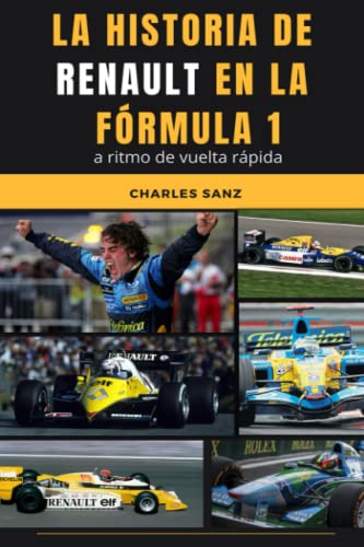 LA HISTORIA DE RENAULT EN LA FÓRMULA 1 A RITMO DE VUELTA RÁPIDA: Jean-Pierre Jabouille, Alain Prost, Nigel Mansell, Ayrton Senna, Damon Hill, Michael Schumacher, Fernando Alonso…