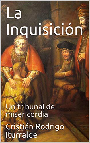 La Inquisición: Un tribunal de misericordia