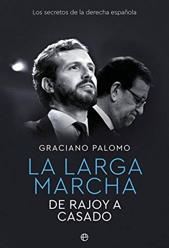 La larga marcha: De Rajoy a Casado. Los secretos de la derecha española (Actualidad)