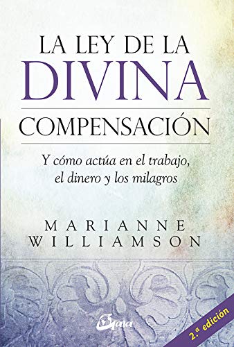 La Ley De La Divina Compensación: Y cómo actúa en el trabajo, el dinero y los milagros (Espiritualidad)