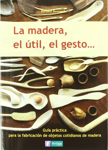 La madera, el útil, el gesto: 1 (Saber Hacer)