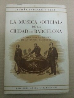 LA MUSICA OFICIAL DE LA CIUDAD DE BARCELONA- apuntes para la historia de la Banda Municipal-