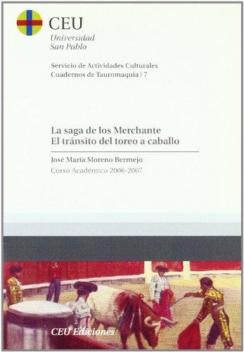 La saga de los Merchante: El tránsito del toreo a caballo: Curso Académico 2006-2007 (Cuadernos de Actividades Culturales. Cuadernos de tauromaquia)