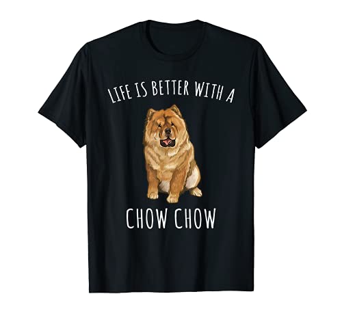 La vida es mejor con Chow Chow Chow Camiseta
