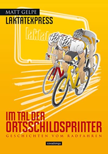 Laktatexpress - Im Tal der Ortsschildsprinter: Geschichten vom Radfahren (German Edition)