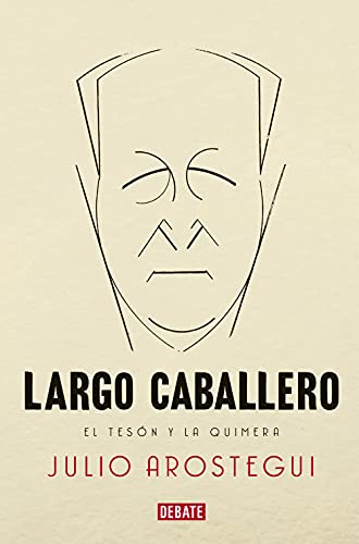 Largo Caballero: El tesón y la quimera (Biografías y Memorias)