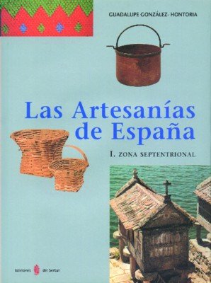 Las artesanías de España. Tomo I: Zona septentrional (Galicia, Asturias, Cantabria, País Vasco y Navarra) (El arte de vivir)