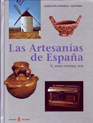 Las artesanías de España. Tomo V: Zona central sur (Castilla-La Mancha, Madrid y Extremadura) (El arte de vivir)