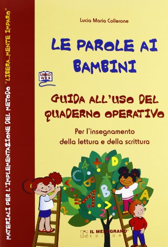 Le parole ai bambini. Testo per l'implementazione del metodo di letto-scrittura «libera...mente imparo». Per la Scuola elementare. Ediz. integrale