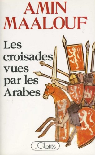 Les croisades vues par les arabes (Essais et documents) (French Edition)