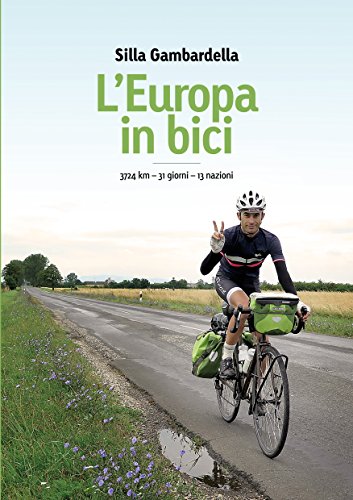 L'Europa in bici: 3724 km in 31 giorni attraverso 13 nazioni (Italian Edition)