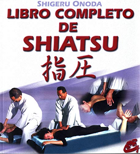 Libro completo de shiatsu: Teoría, práctica, diagnóstico y tratamientos (Cuerpo-Mente)