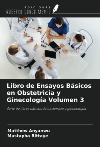 Libro de Ensayos Básicos en Obstetricia y Ginecología Volumen 3: Serie de libros básicos de obstetricia y ginecología