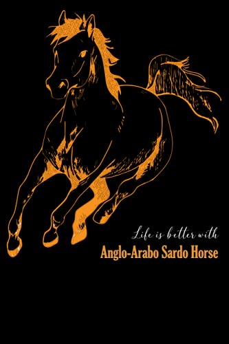 life is better with Anglo-Arabo Sardo Horse: Composition Notebook or Journal for School, Work and many other things.