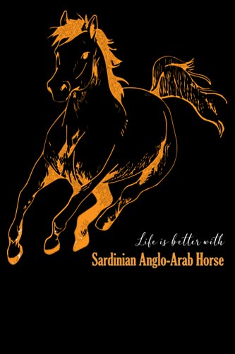 life is better with Sardinian Anglo-Arab Horse: Composition Notebook or Journal for School, Work and many other things.