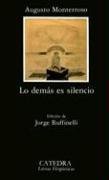 Lo Demas Es Silencio by Augusto Monterroso(2004-06-30)