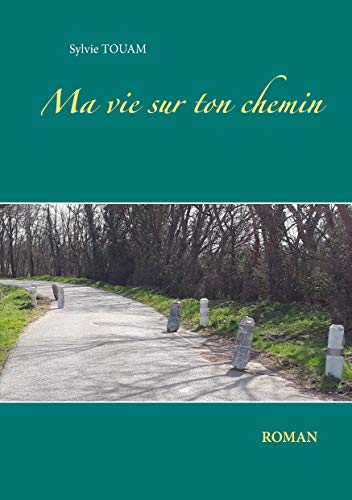 Ma vie sur ton chemin (French Edition)