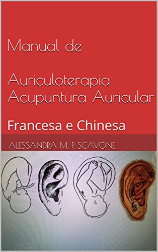 Manual de Auriculoterapia Acupuntura Auricular: Francesa e Chinesa (Portuguese Edition)