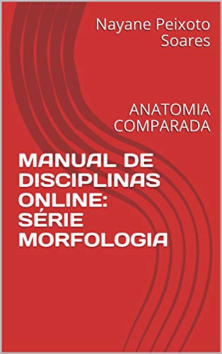 MANUAL DE DISCIPLINAS ONLINE: SÉRIE MORFOLOGIA : ANATOMIA COMPARADA (Portuguese Edition)