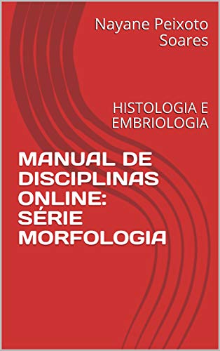 MANUAL DE DISCIPLINAS ONLINE: SÉRIE MORFOLOGIA : HISTOLOGIA E EMBRIOLOGIA (Portuguese Edition)