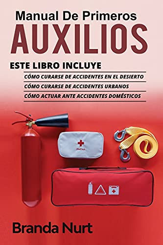 Manual de Primeros Auxilios: Este libro incluye : Cómo curarse de accidentes en el desierto + Cómo curarse de accidentes urbanos + Cómo actuar ante accidentes domésticos (4)