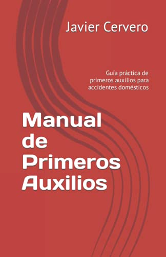 Manual de Primeros Auxilios: Guía práctica de primeros auxilios para accidentes domésticos