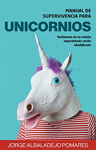 Manual de supervivencia para unicornios: Testimonio de un adulto superdotado recién identificado