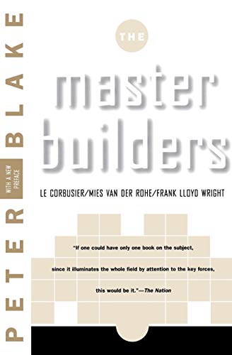 Master Builders: Le Corbusier, Mies van der Rohe, and Frank Lloyd Wright (The Norton Library)