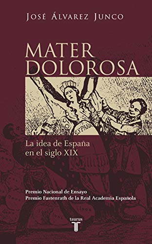 Mater dolorosa: La idea de España en el siglo XIX (Historia)