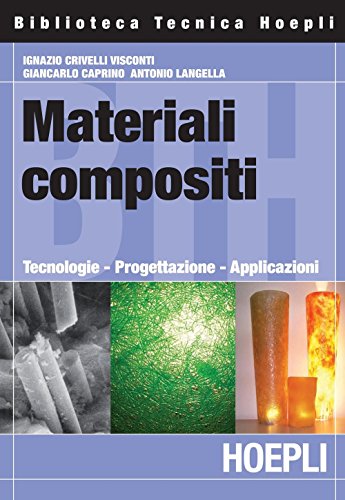 Materiali compositi: Tecnologie - Progettazione - Applicazioni (Italian Edition)