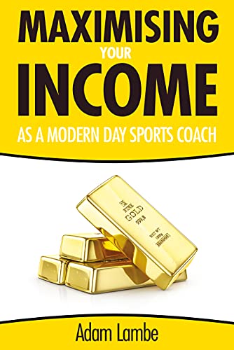 Maximising Your Income as a Modern Day Sports Coach: The Complete Guide to building a successful and sustainable coaching business (English Edition)