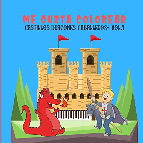 ME GUSTA COLOREAR CASTILLOS DRAGONES CABALLEROS VOL.1: Libro para colorear para niños de 4 a 8 años Edad Media| cuaderno de 50 libros para colorear Tema medieval| Formato cuadrado grande