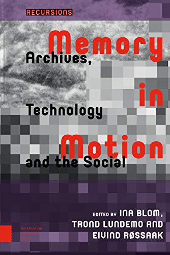 Memory in Motion: Archives, Technology, and the Social (Recursions)