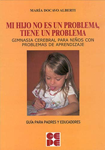 Mi Hijo no es un Problema, tiene un Problema: Gimnasia cerebral para niños con problemas de aprendizaje: 13 (Psicomotricidad y educación)