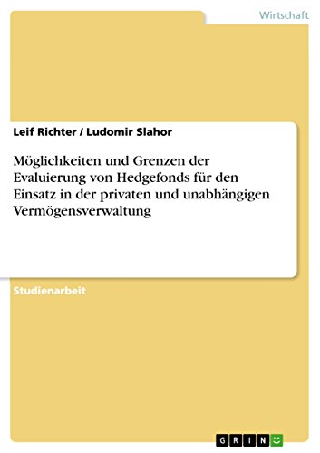 Möglichkeiten und Grenzen der Evaluierung von Hedgefonds für den Einsatz in der privaten und unabhängigen Vermögensverwaltung (German Edition)