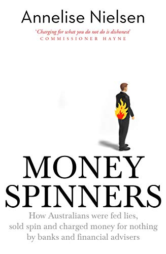 Money Spinners: How Australians were fed lies, sold spin and charged money for nothing by banks and financial advisers (English Edition)