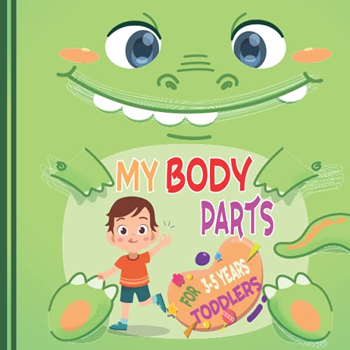 My Body Parts for Toddlers 3-5 Years: Introduce your Kids to their bodies in an easy and simple way, and also teach them the five senses, for boys and ... ,toddlers, preschoolers, and little learners.