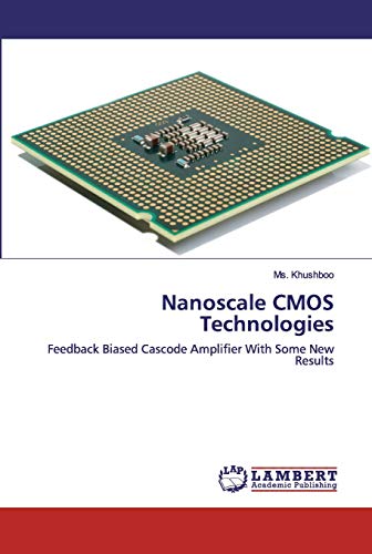 Nanoscale CMOS Technologies: Feedback Biased Cascode Amplifier With Some New Results