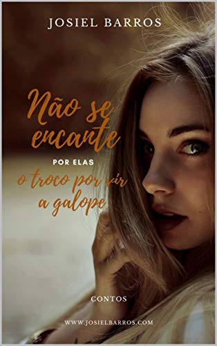 Não se encante por elas, o troco pode vir a galope (Portuguese Edition)